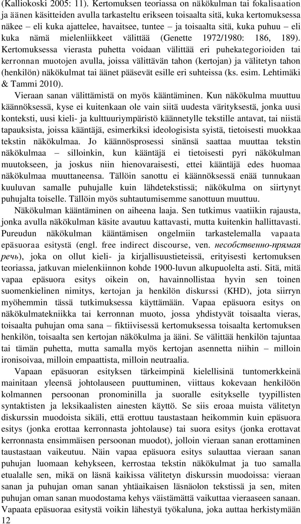 sitä, kuka puhuu eli kuka nämä mielenliikkeet välittää (Genette 1972/1980: 186, 189).