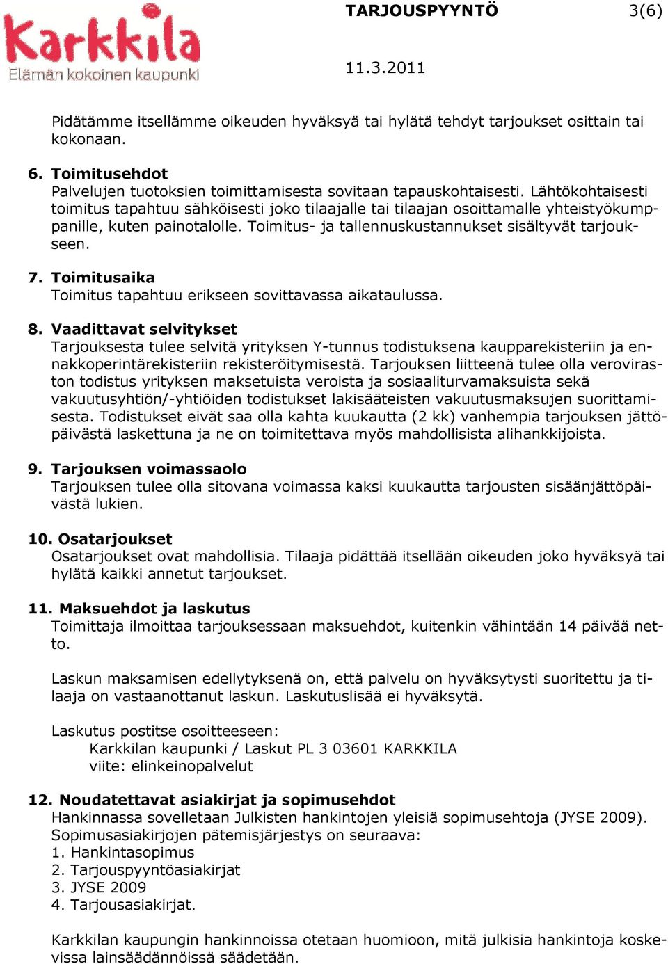 Toimitusaika Toimitus tapahtuu erikseen sovittavassa aikataulussa. 8.