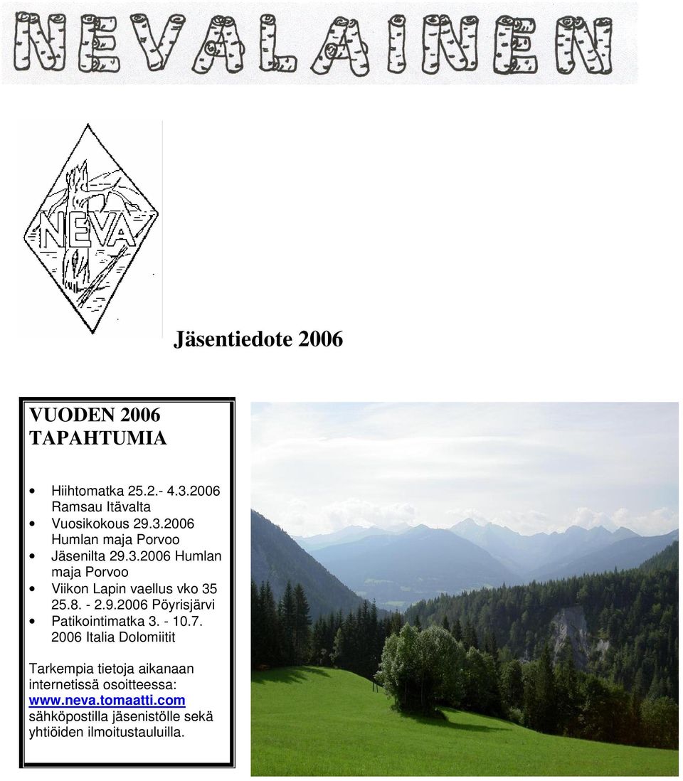 - 10.7. 2006 Italia Dolomiitit Tarkempia tietoja aikanaan internetissä osoitteessa: www.neva.tomaatti.