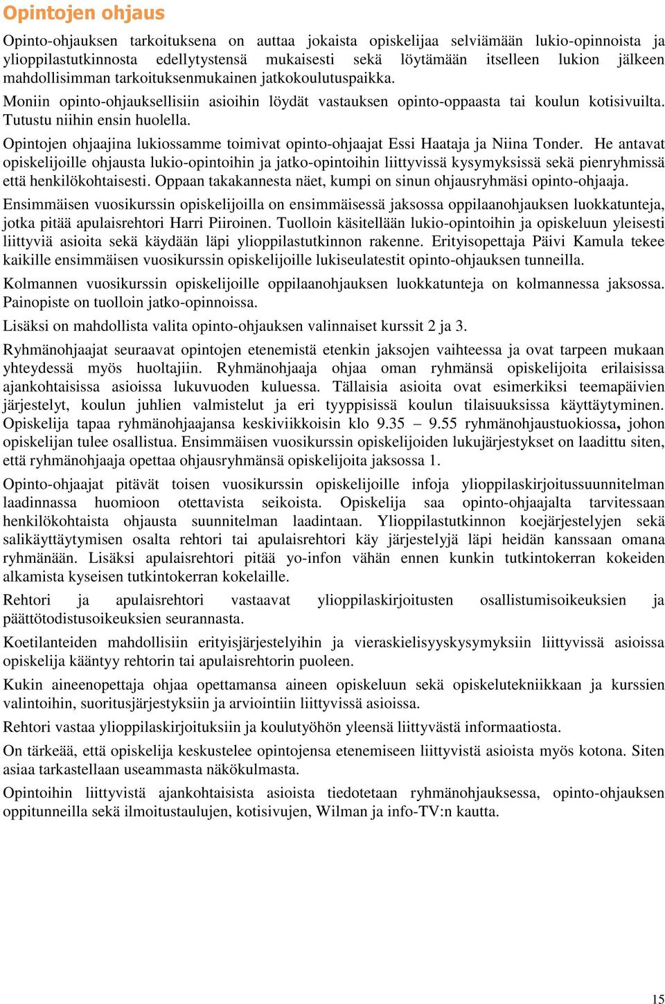 Opintojen ohjaajina lukiossamme toimivat opinto-ohjaajat Essi Haataja ja Niina Tonder.