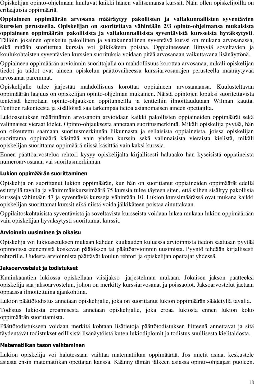 Opiskelijan on suoritettava vähintään 2/3 opinto-ohjelmansa mukaisista oppiaineen oppimäärän pakollisista ja valtakunnallisista syventävistä kursseista hyväksytysti.