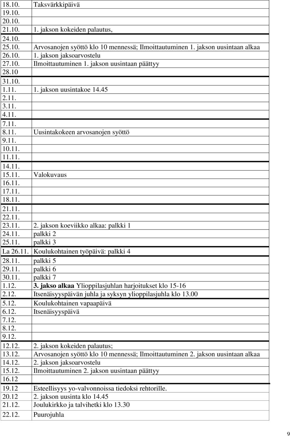 11. 17.11. 18.11. 21.11. 22.11. 23.11. 2. jakson koeviikko alkaa: palkki 1 24.11. palkki 2 25.11. palkki 3 La 26.11. Koulukohtainen työpäivä: palkki 4 28.11. palkki 5 29.11. palkki 6 30.11. palkki 7 1.