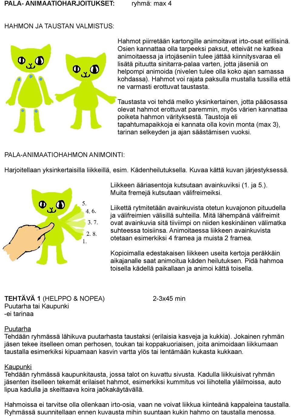 (nivelen tulee olla koko ajan samassa kohdassa). Hahmot voi rajata paksulla mustalla tussilla että ne varmasti erottuvat taustasta.