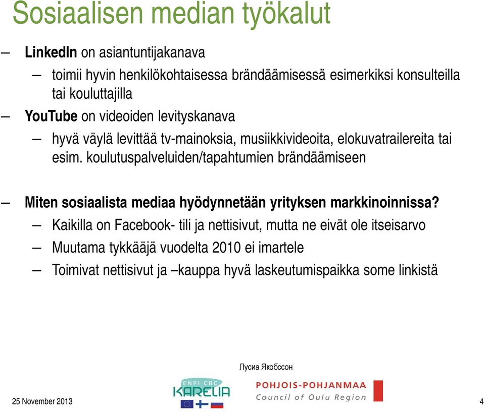 koulutuspalveluiden/tapahtumien brändäämiseen Miten sosiaalista mediaa hyödynnetään yrityksen markkinoinnissa?