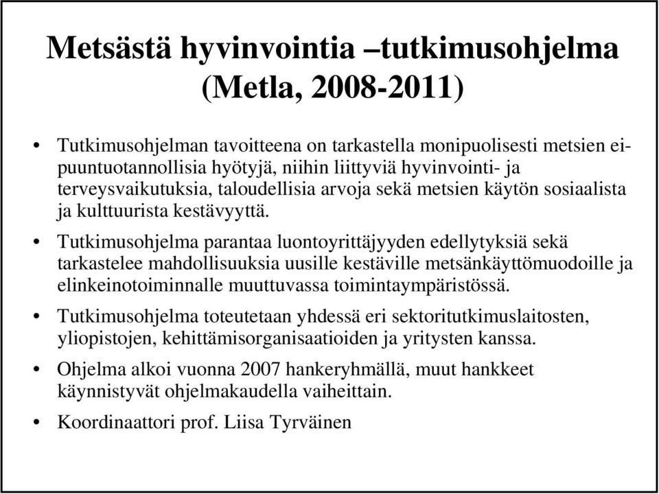 Tutkimusohjelma parantaa luontoyrittäjyyden edellytyksiä sekä tarkastelee mahdollisuuksia uusille kestäville metsänkäyttömuodoille ja elinkeinotoiminnalle muuttuvassa