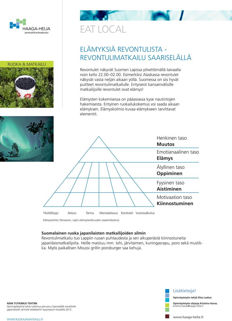 Elämysten kokemisessa on pääasiassa kyse nautintojen hakemisesta. Erityinen ruokailukokemus voi saada aikaan elämyksen. Elämyskolmio kuvaa elämykseen tarvittavat elementit.