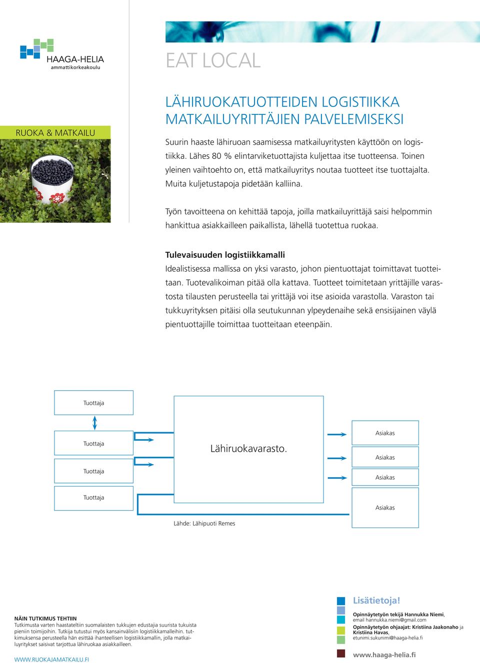 Työn tavoitteena on kehittää tapoja, joilla matkailuyrittäjä saisi helpommin hankittua asiakkailleen paikallista, lähellä tuotettua ruokaa.