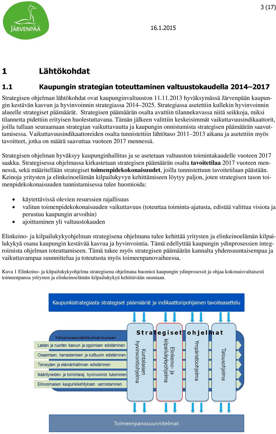 Strategisen päämäärän osalta avattiin tilannekuvassa niitä seikkoja, miksi tilannetta pidettiin erityisen huolestuttavana.