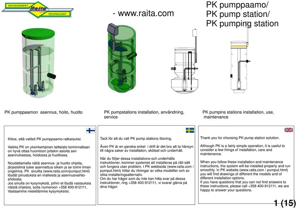 Noudattamalla näitä asennus- ja huolto ohjeita, järjestelmä tulee asennettua oikein ja se toimii ilman ongelmia. PK sivuilta (www.raita.com/pumput.