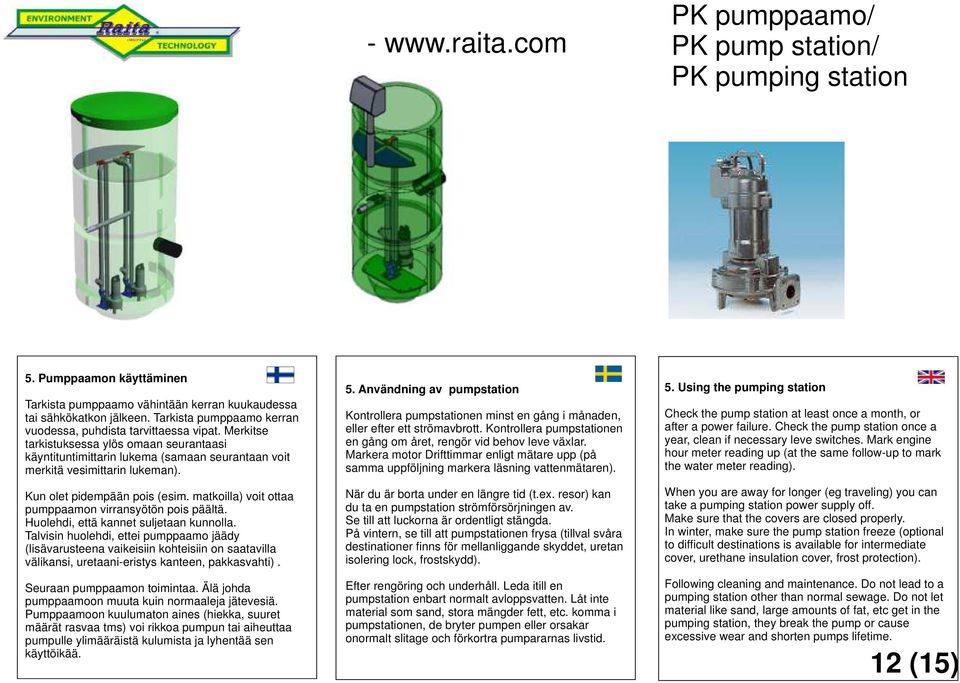 matkoilla) voit ottaa pumppaamon virransyötön pois päältä. Huolehdi, että kannet suljetaan kunnolla.