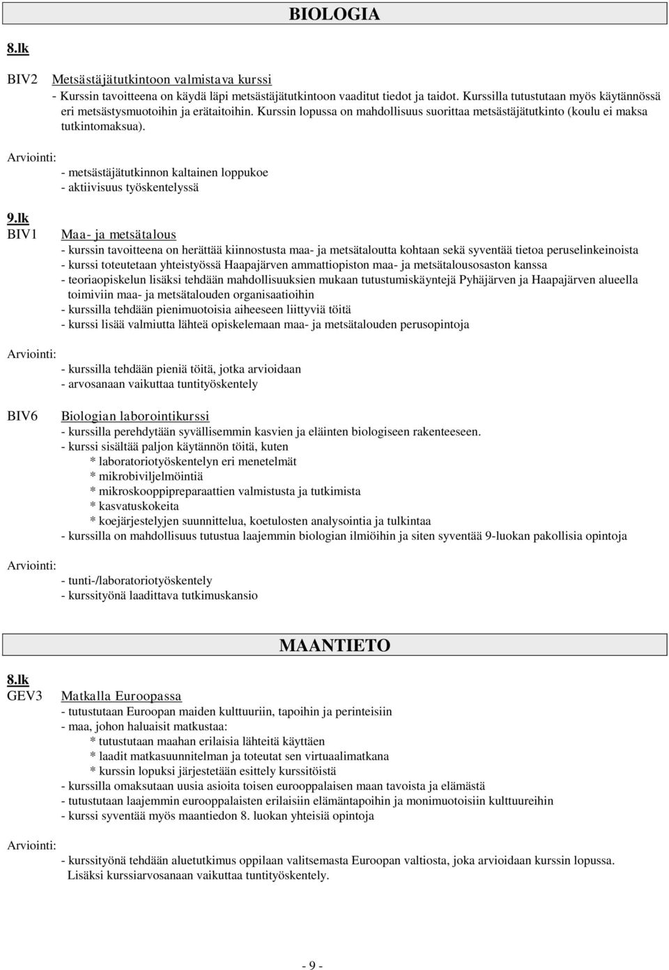 - metsästäjätutkinnon kaltainen loppukoe - aktiivisuus työskentelyssä 9.
