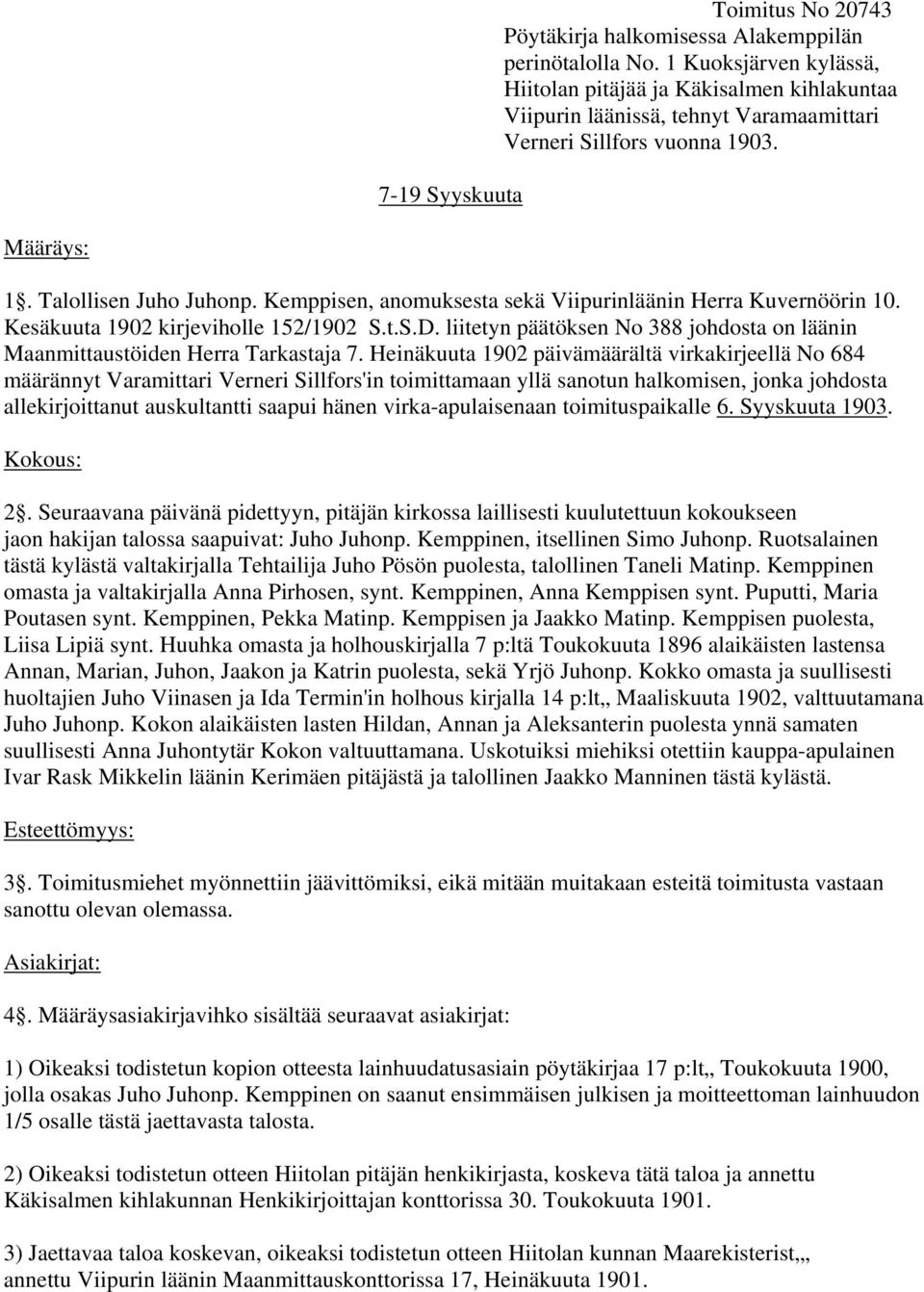 Kemppisen, anomuksesta sekä Viipurinläänin Herra Kuvernöörin 10. Kesäkuuta 1902 kirjeviholle 152/1902 S.t.S.D. liitetyn päätöksen No 388 johdosta on läänin Maanmittaustöiden Herra Tarkastaja 7.