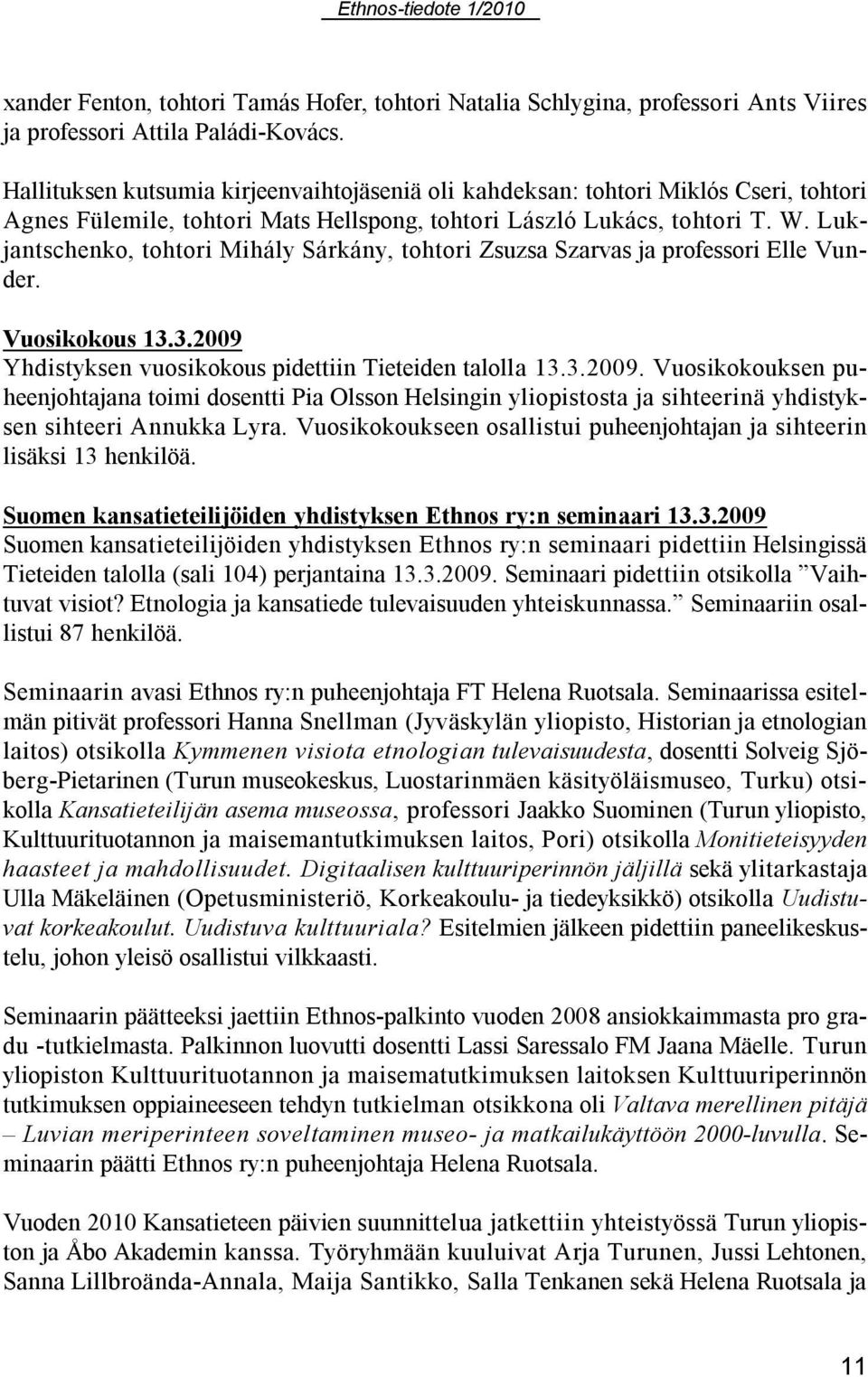 Lukjantschenko, tohtori Mihály Sárkány, tohtori Zsuzsa Szarvas ja professori Elle Vunder. Vuosikokous 13.3.2009 