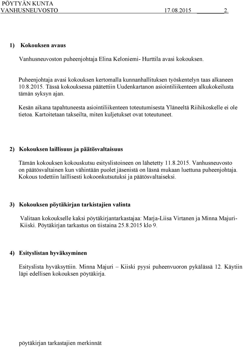 2) Kokouksen laillisuus ja päätösvaltaisuus Tämän kokouksen kokouskutsu esityslistoineen on lähetetty 11.8.2015.