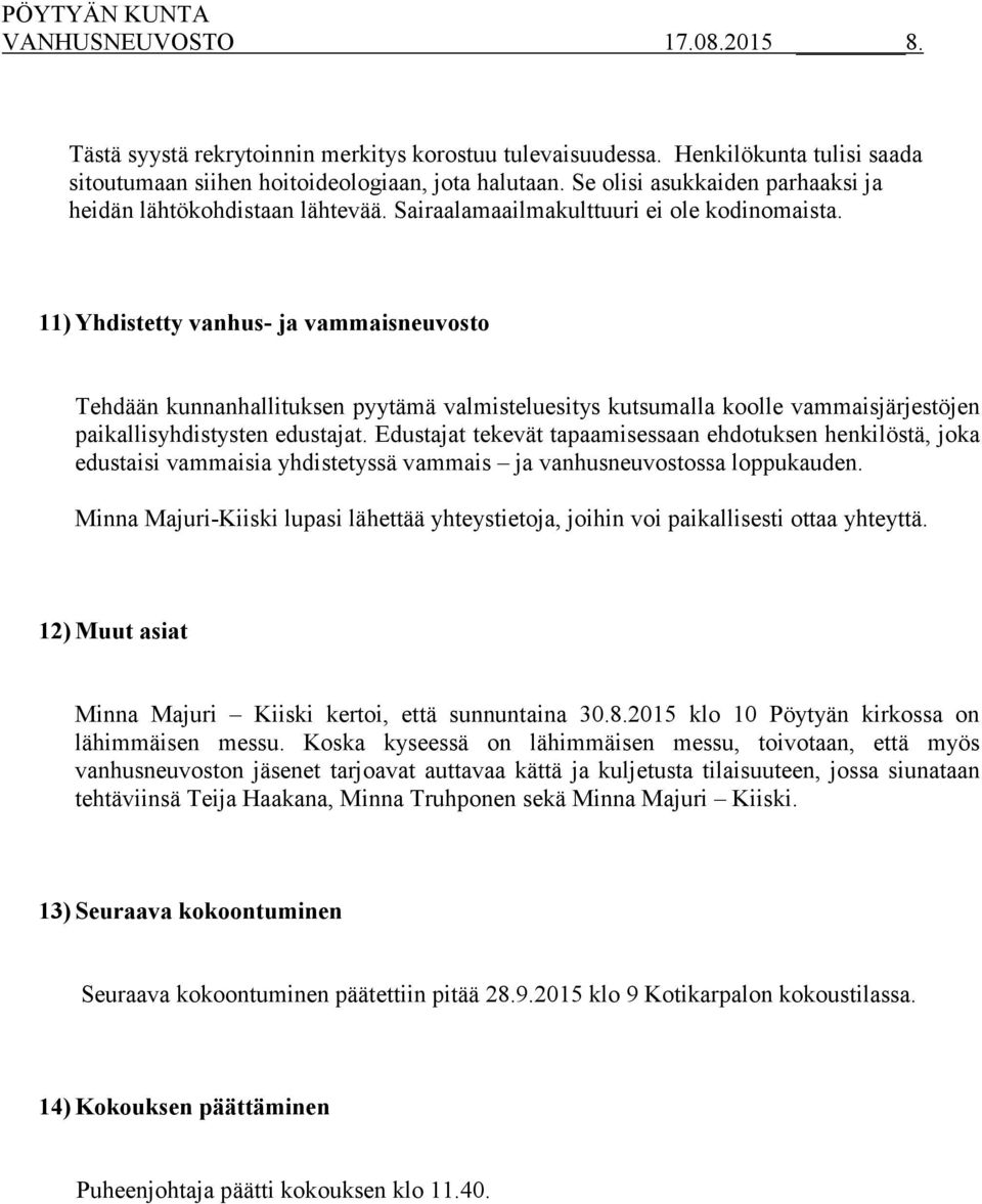 11) Yhdistetty vanhus- ja vammaisneuvosto Tehdään kunnanhallituksen pyytämä valmisteluesitys kutsumalla koolle vammaisjärjestöjen paikallisyhdistysten edustajat.