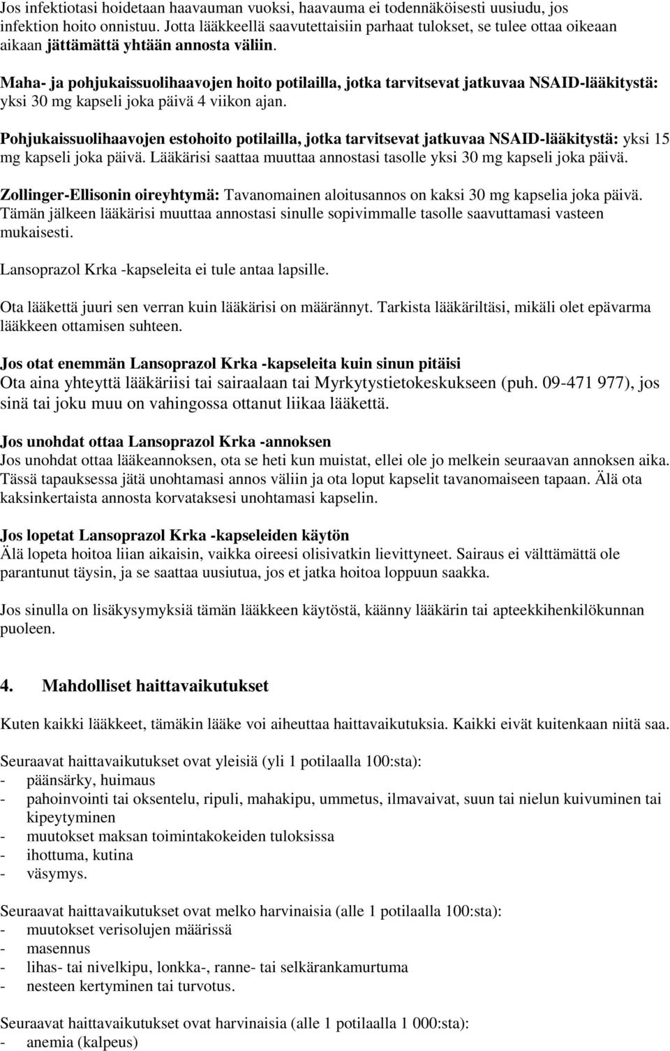 Maha- ja pohjukaissuolihaavojen hoito potilailla, jotka tarvitsevat jatkuvaa NSAID-lääkitystä: yksi 30 mg kapseli joka päivä 4 viikon ajan.