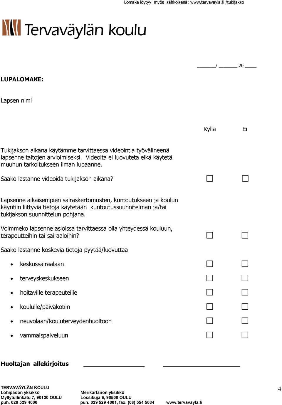 Lapsenne aikaisempien sairaskertomusten, kuntoutukseen ja koulun käyntiin liittyviä tietoja käytetään kuntoutussuunnitelman ja/tai tukijakson suunnittelun pohjana.