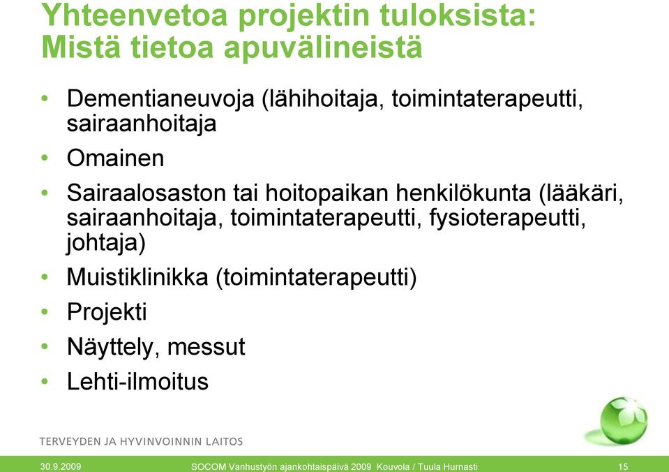 sairaanhoitaja, toimintaterapeutti, fysioterapeutti, johtaja) Muistiklinikka (toimintaterapeutti)