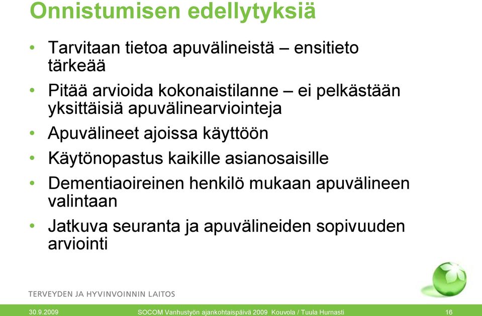 Käytönopastus kaikille asianosaisille Dementiaoireinen henkilö mukaan apuvälineen valintaan Jatkuva