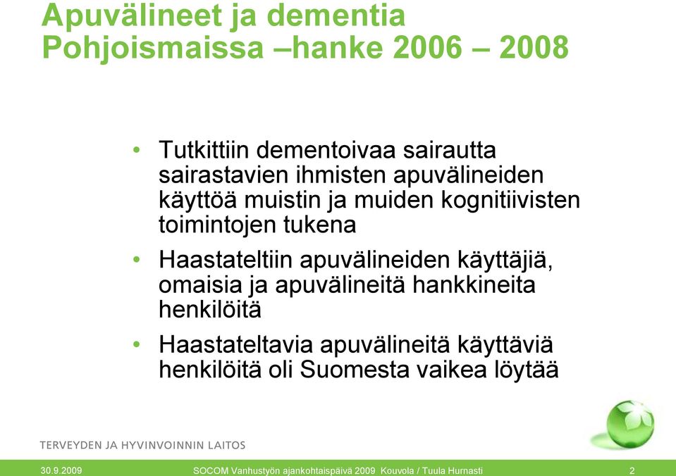 apuvälineiden käyttäjiä, omaisia ja apuvälineitä hankkineita henkilöitä Haastateltavia apuvälineitä