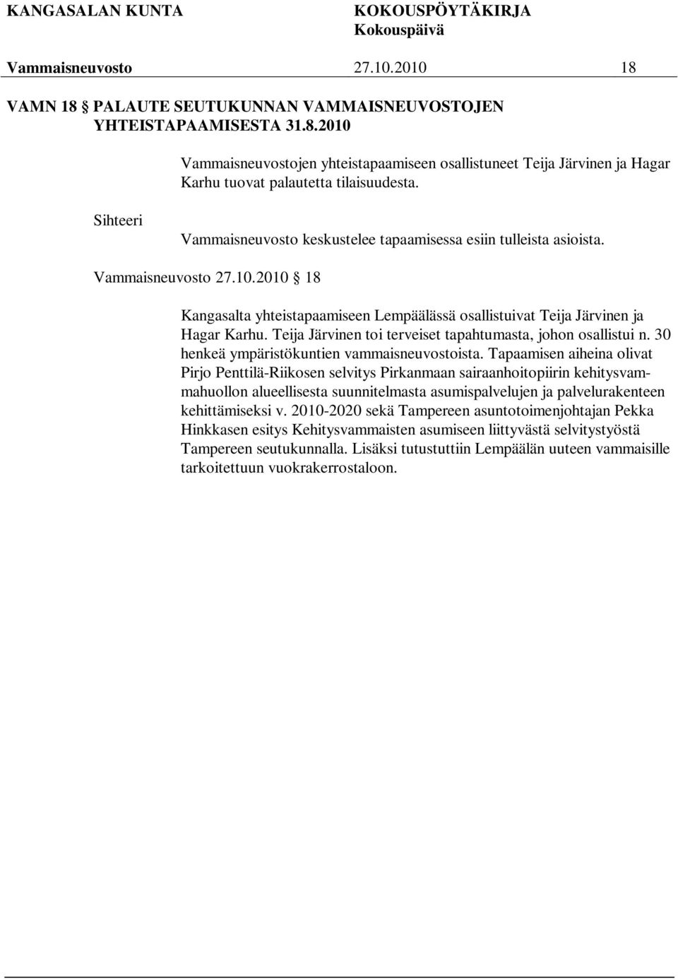 Teija Järvinen toi terveiset tapahtumasta, johon osallistui n. 30 henkeä ympäristökuntien vammaisneuvostoista.