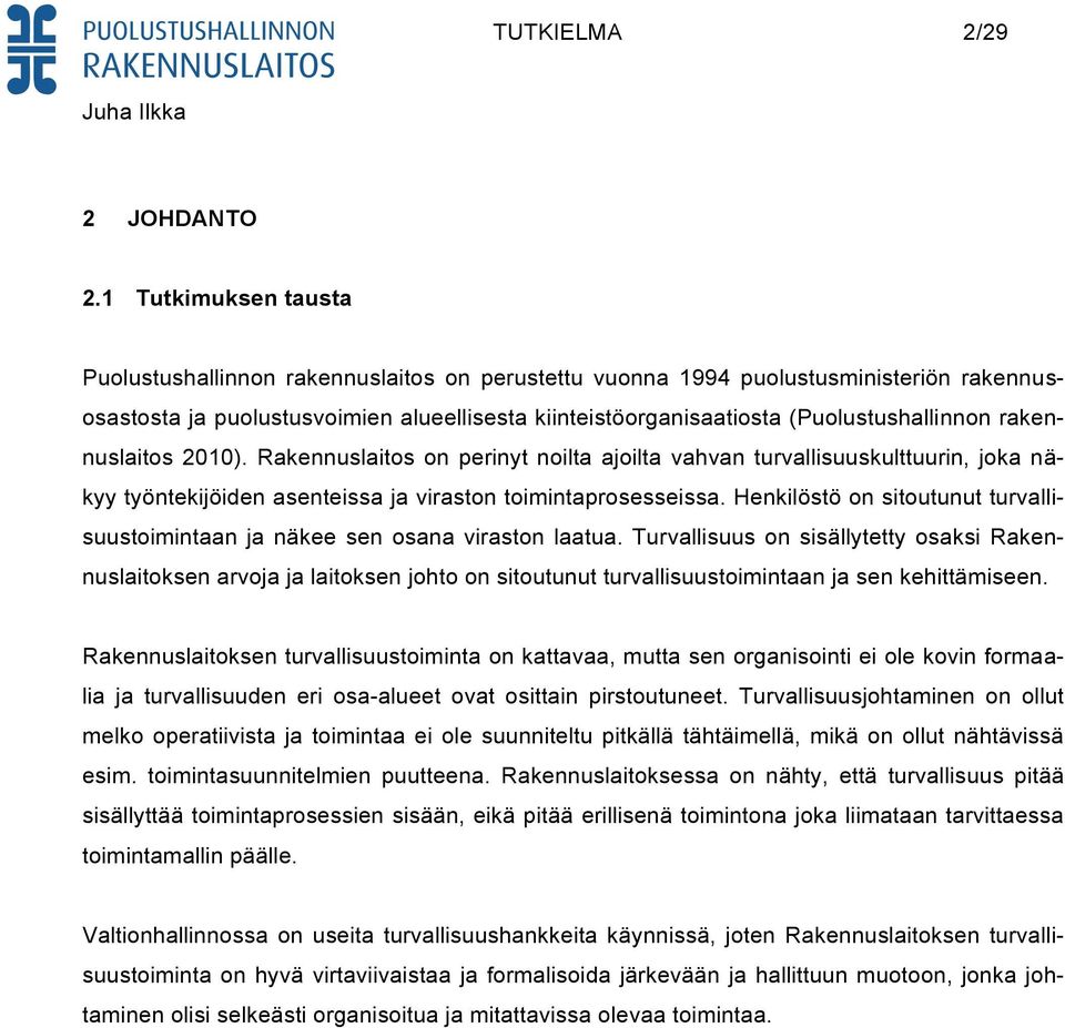 rakennuslaitos 2010). Rakennuslaitos on perinyt noilta ajoilta vahvan turvallisuuskulttuurin, joka näkyy työntekijöiden asenteissa ja viraston toimintaprosesseissa.