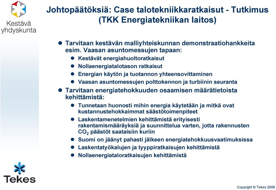 Tarvitaan energiatehokkuuden osaamisen määrätietoista kehittämistä: Tunnetaan huonosti mihin energia käytetään ja mitkä ovat kustannustehokkaimmat säästötoimenpiteet Laskentamenetelmien kehittämistä