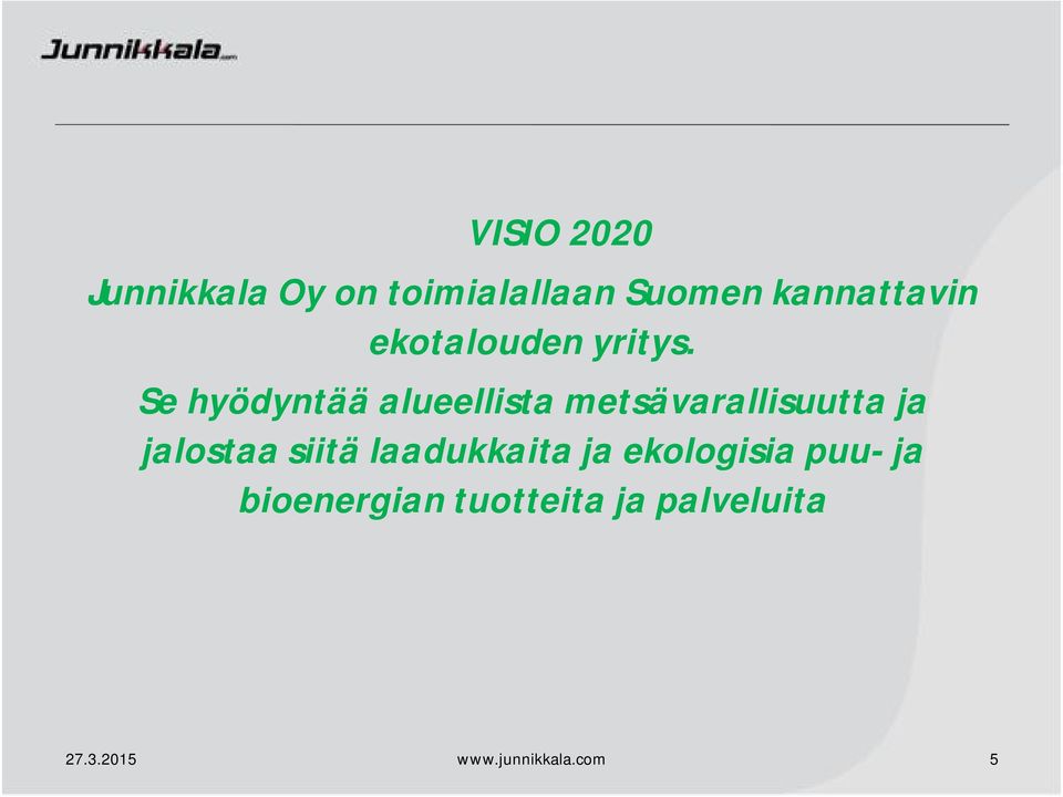 Se hyödyntää alueellista metsävarallisuutta ja