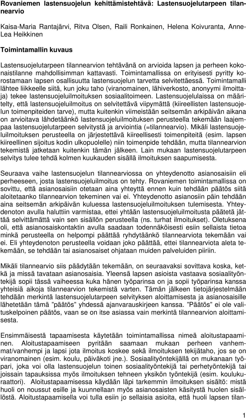 Toimintamallissa on erityisesti pyritty korostamaan lapsen osallisuutta lastensuojelun tarvetta selvitettäessä.