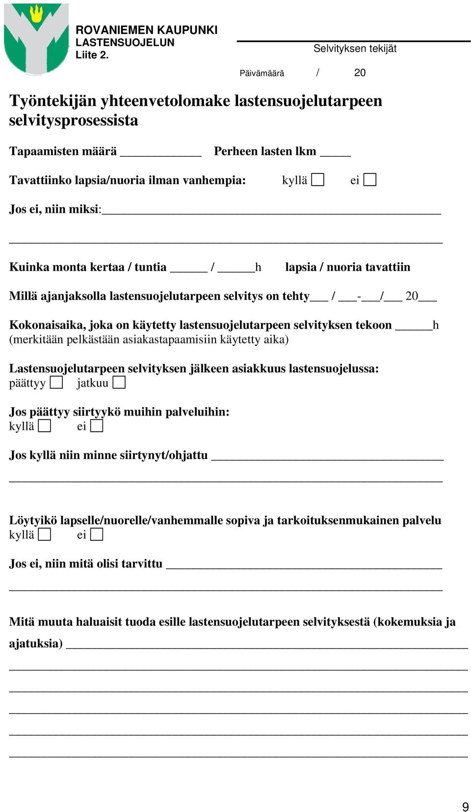 ei, niin miksi: Kuinka monta kertaa / tuntia / h lapsia / nuoria tavattiin Millä ajanjaksolla lastensuojelutarpeen selvitys on tehty / - / 20 Kokonaisaika, joka on käytetty lastensuojelutarpeen