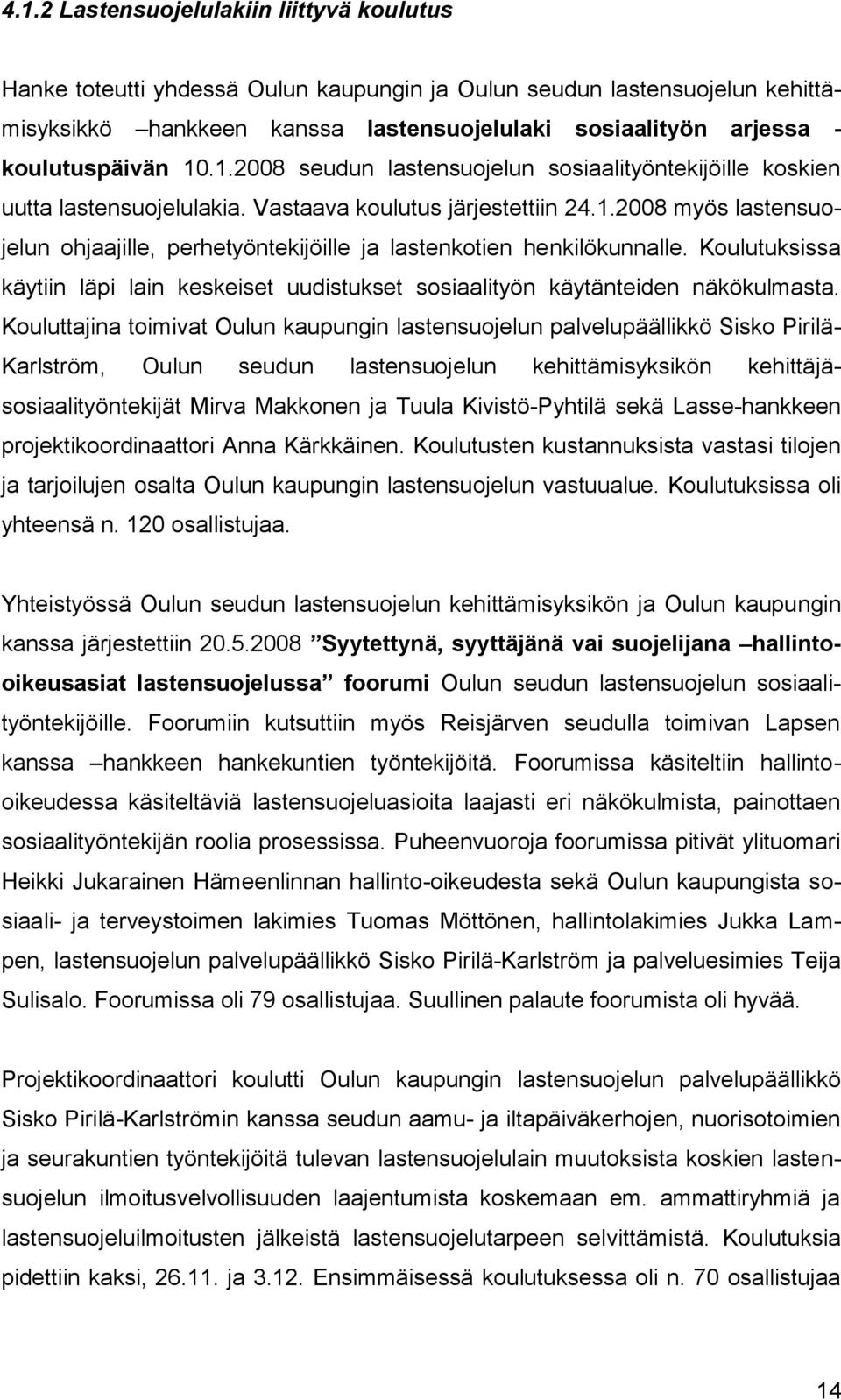 Koulutuksissa käytiin läpi lain keskeiset uudistukset sosiaalityön käytänteiden näkökulmasta.