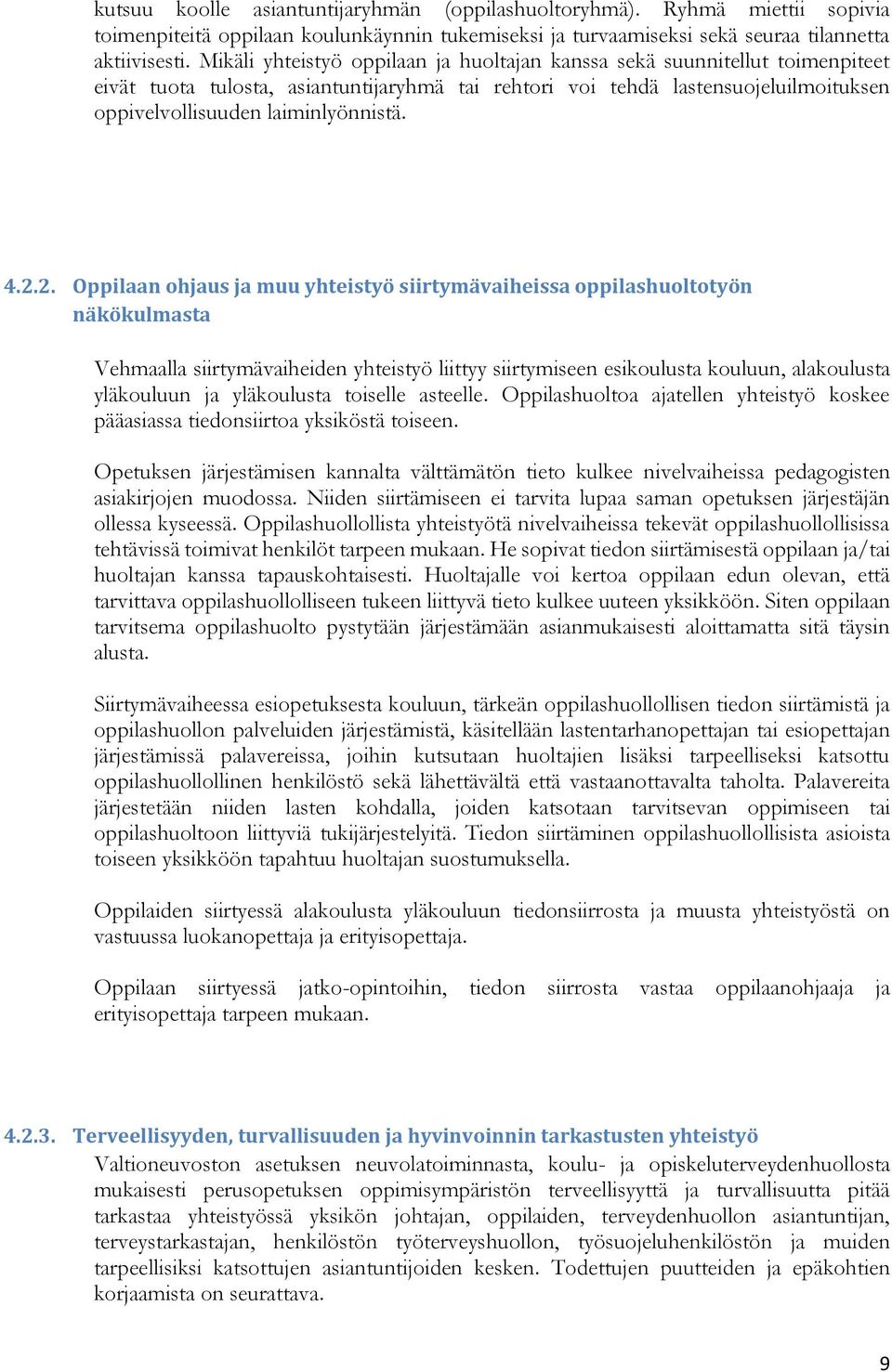 4.2.2. Oppilaan ohjaus ja muu yhteistyö siirtymävaiheissa oppilashuoltotyön näkökulmasta Vehmaalla siirtymävaiheiden yhteistyö liittyy siirtymiseen esikoulusta kouluun, alakoulusta yläkouluun ja