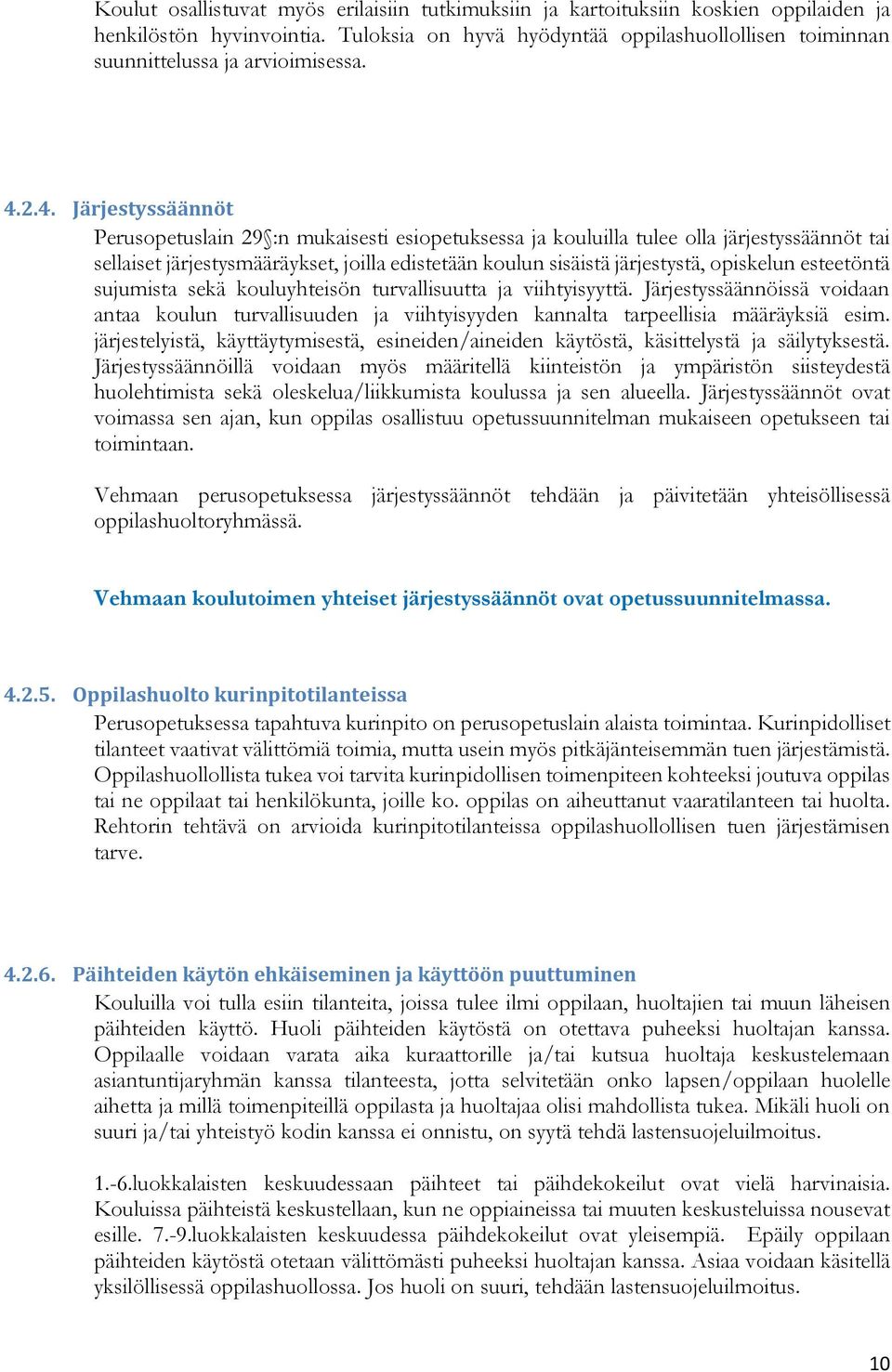 2.4. Järjestyssäännöt Perusopetuslain 29 :n mukaisesti esiopetuksessa ja kouluilla tulee olla järjestyssäännöt tai sellaiset järjestysmääräykset, joilla edistetään koulun sisäistä järjestystä,