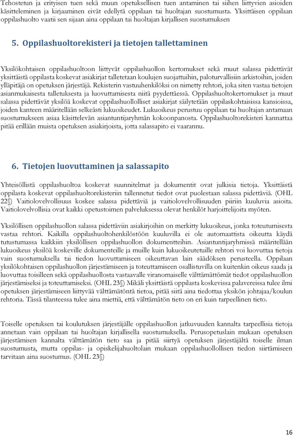 Oppilashuoltorekisteri ja tietojen tallettaminen Yksilökohtaisen oppilashuoltoon liittyvät oppilashuollon kertomukset sekä muut salassa pidettävät yksittäistä oppilasta koskevat asiakirjat