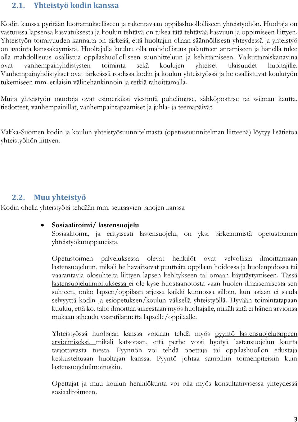 Yhteistyön toimivuuden kannalta on tärkeää, että huoltajiin ollaan säännöllisesti yhteydessä ja yhteistyö on avointa kanssakäymistä.