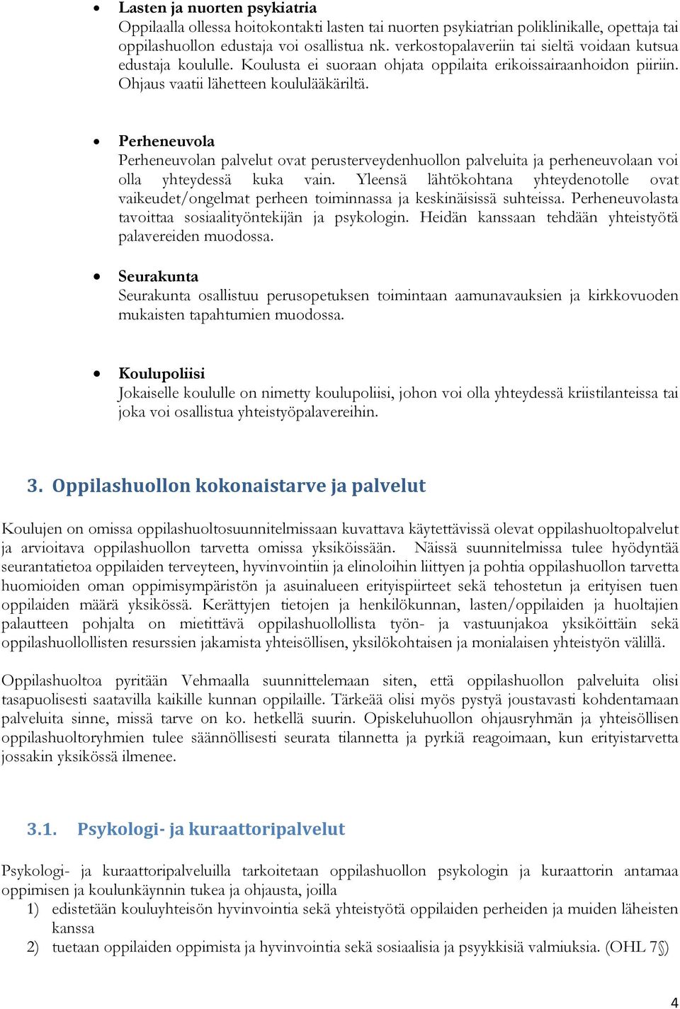 Perheneuvola Perheneuvolan palvelut ovat perusterveydenhuollon palveluita ja perheneuvolaan voi olla yhteydessä kuka vain.