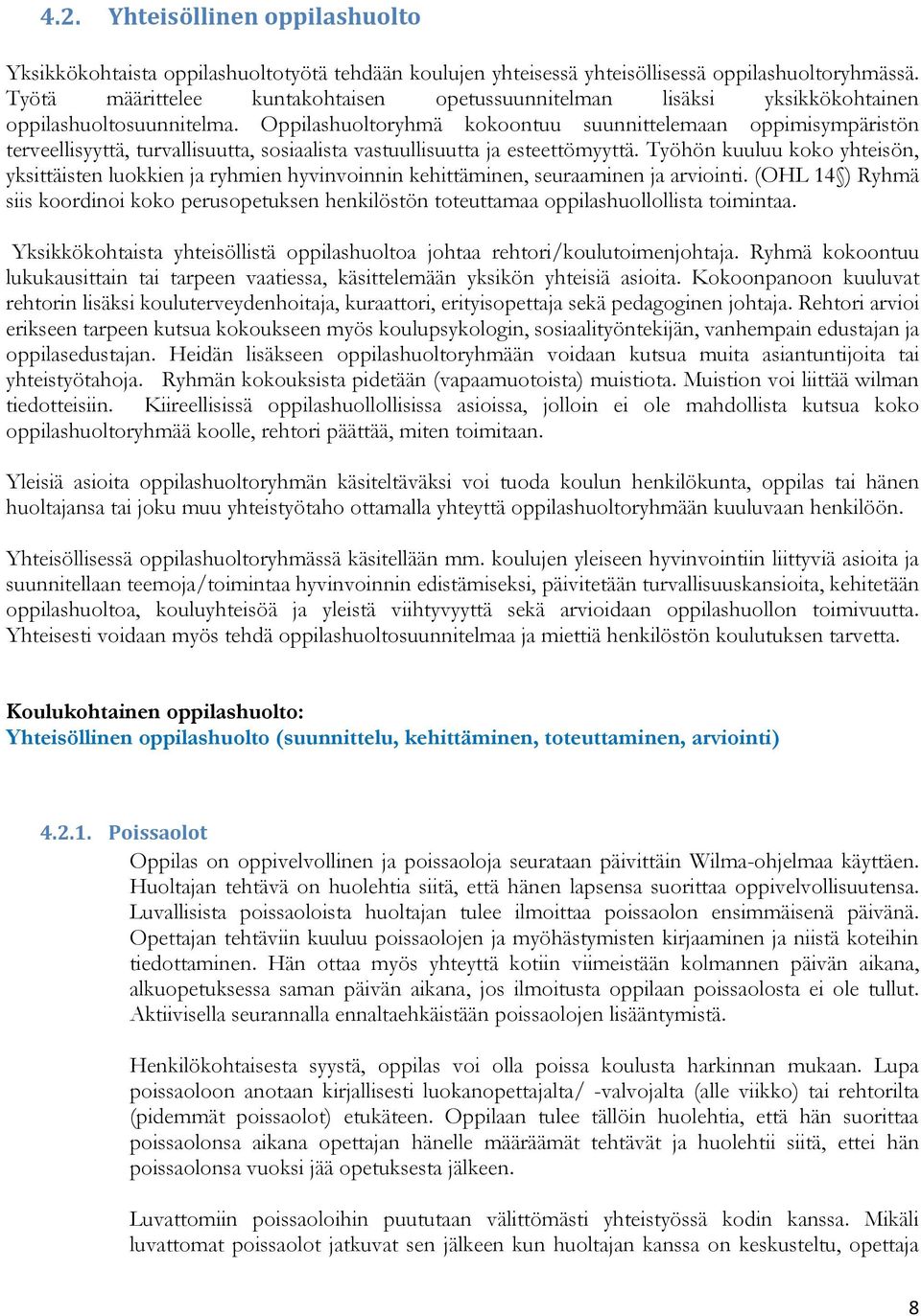 Oppilashuoltoryhmä kokoontuu suunnittelemaan oppimisympäristön terveellisyyttä, turvallisuutta, sosiaalista vastuullisuutta ja esteettömyyttä.