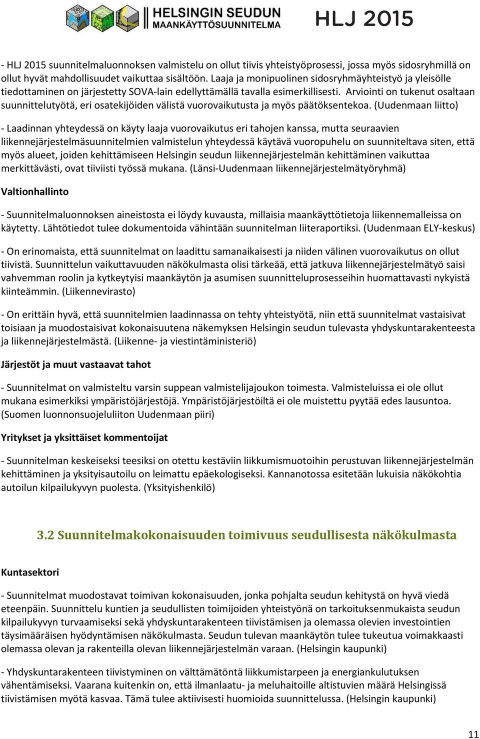 Arviointi on tukenut osaltaan suunnittelutyötä, eri osatekijöiden välistä vuorovaikutusta ja myös päätöksentekoa.