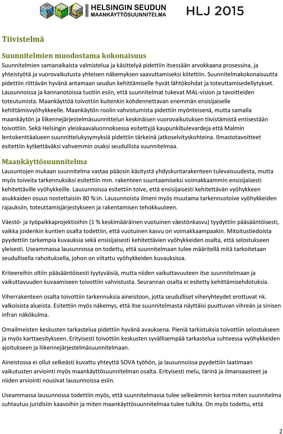 Lausunnoissa ja kannanotoissa tuotiin esiin, että suunnitelmat tukevat MAL-vision ja tavoitteiden toteutumista.