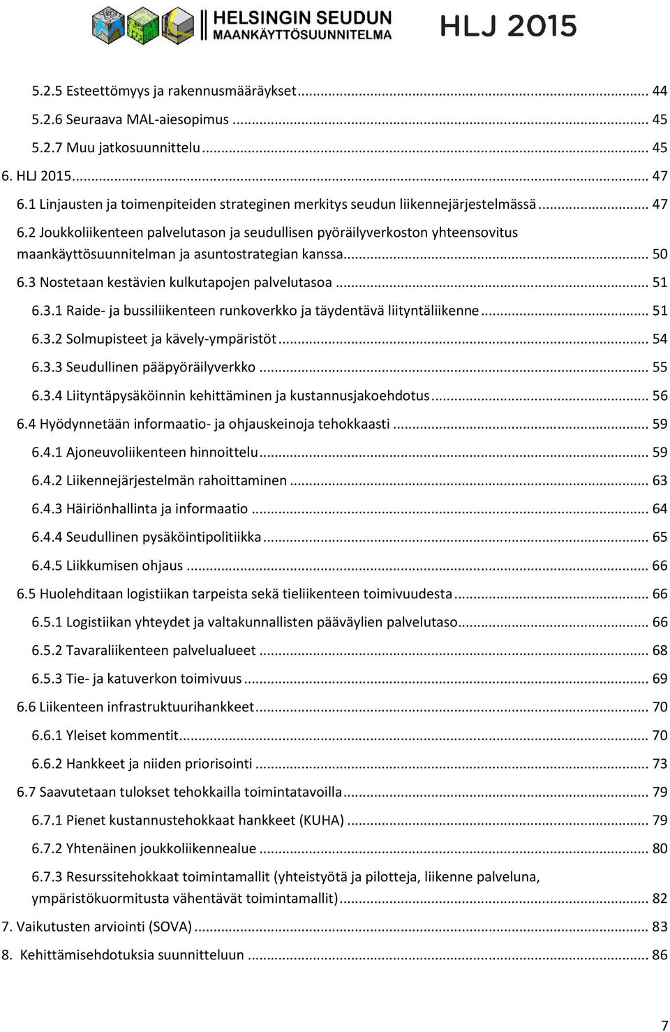 2 Joukkoliikenteen palvelutason ja seudullisen pyöräilyverkoston yhteensovitus maankäyttösuunnitelman ja asuntostrategian kanssa... 50 6.3 