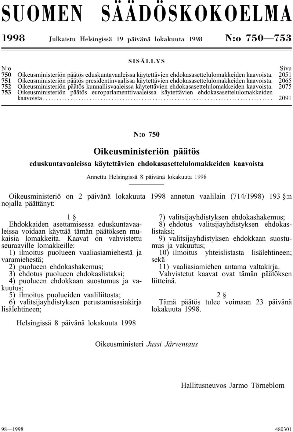 2065 752 Oikeusministeriön päätös kunnallisvaaleissa käytettävien ehdokasasettelulomakkeiden kaavoista.
