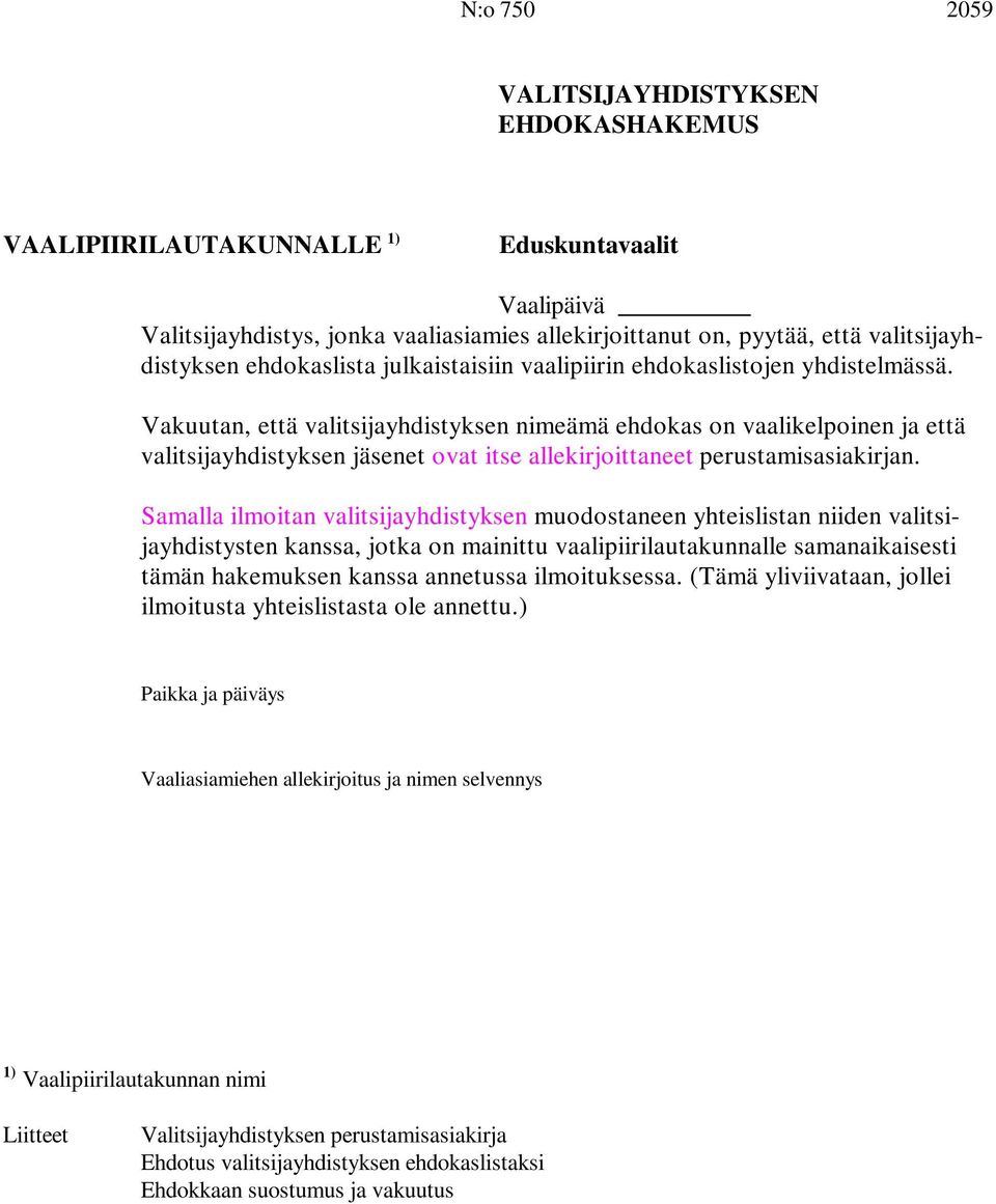 Vakuutan, että valitsijayhdistyksen nimeämä ehdokas on vaalikelpoinen ja että valitsijayhdistyksen jäsenet ovat itse allekirjoittaneet perustamisasiakirjan.