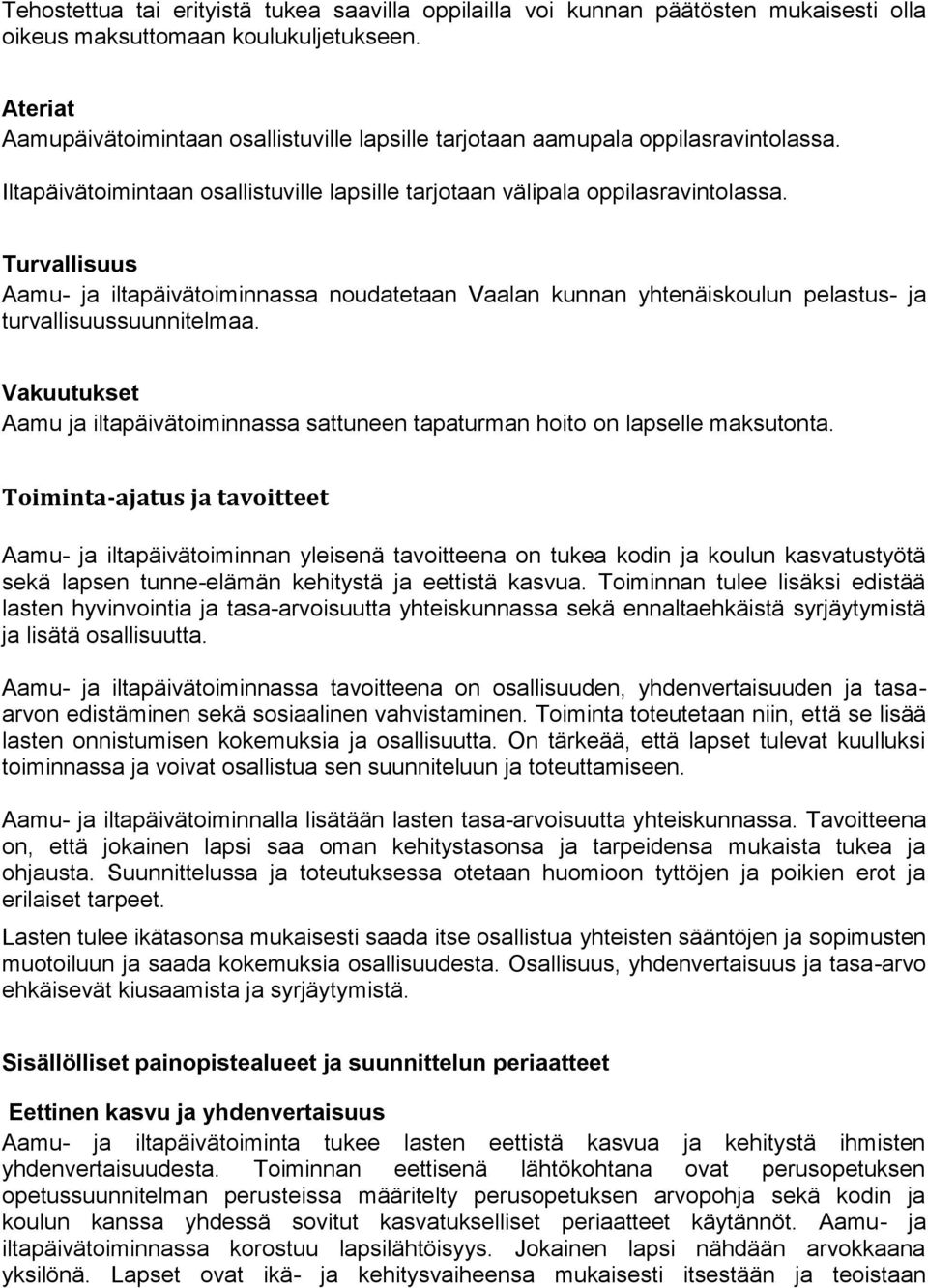 Turvallisuus Aamu- ja iltapäivätoiminnassa noudatetaan Vaalan kunnan yhtenäiskoulun pelastus- ja turvallisuussuunnitelmaa.