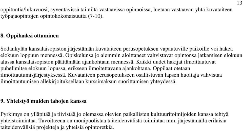 Opiskelunsa jo aiemmin aloittaneet vahvistavat opintonsa jatkamisen elokuun alussa kansalaisopiston päättämään ajankohtaan mennessä.