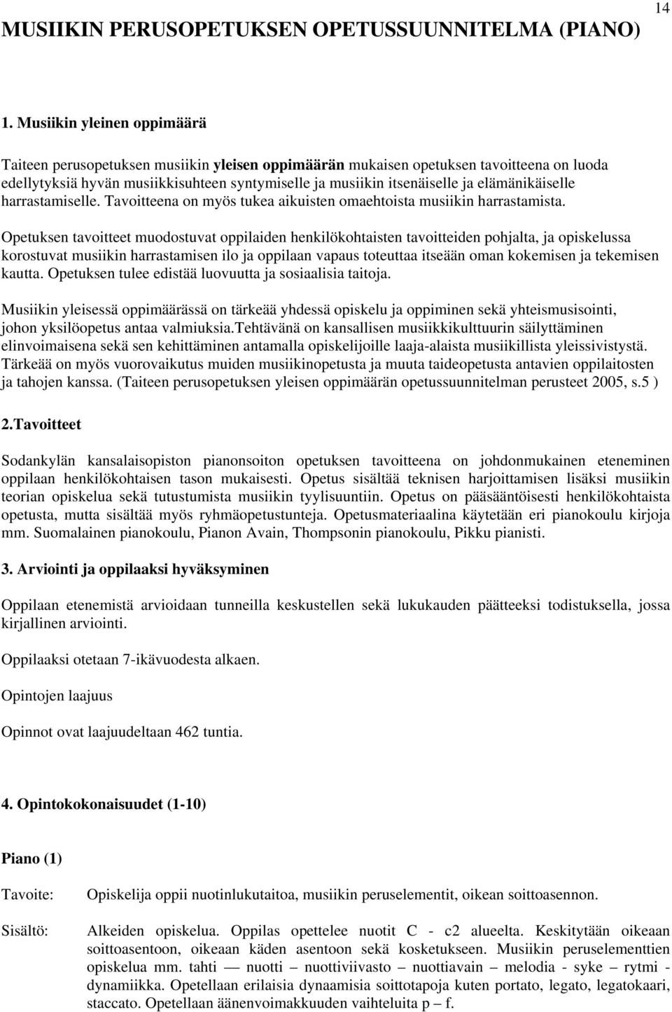 elämänikäiselle harrastamiselle. Tavoitteena on myös tukea aikuisten omaehtoista musiikin harrastamista.