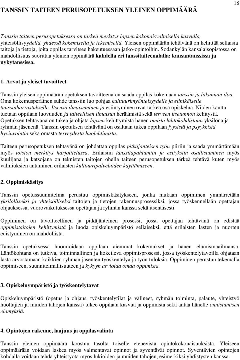 Sodankylän kansalaisopistossa on mahdollisuus suorittaa yleinen oppimäärä kahdella eri tanssitaiteenalalla: kansantanssissa ja nykytanssissa. 1.