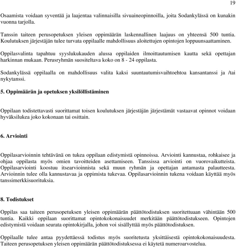 Koulutuksen järjestäjän tulee turvata oppilaalle mahdollisuus aloitettujen opintojen loppuunsaattaminen.