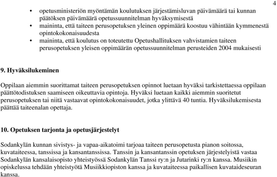 mukaisesti 4 9. Hyväksilukeminen Oppilaan aiemmin suorittamat taiteen perusopetuksen opinnot luetaan hyväksi tarkistettaessa oppilaan päättötodistuksen saamiseen oikeuttavia opintoja.