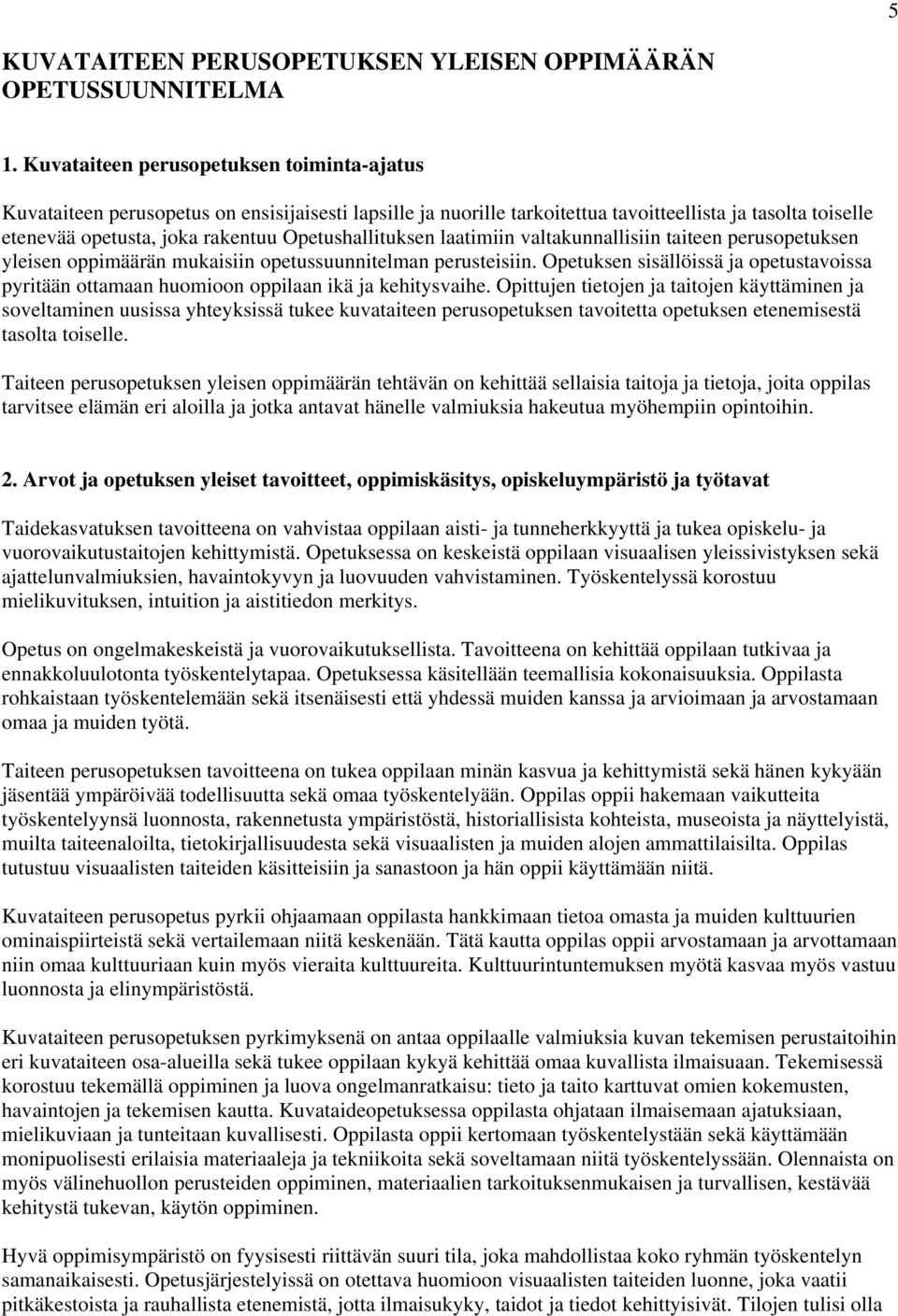 Opetushallituksen laatimiin valtakunnallisiin taiteen perusopetuksen yleisen oppimäärän mukaisiin opetussuunnitelman perusteisiin.