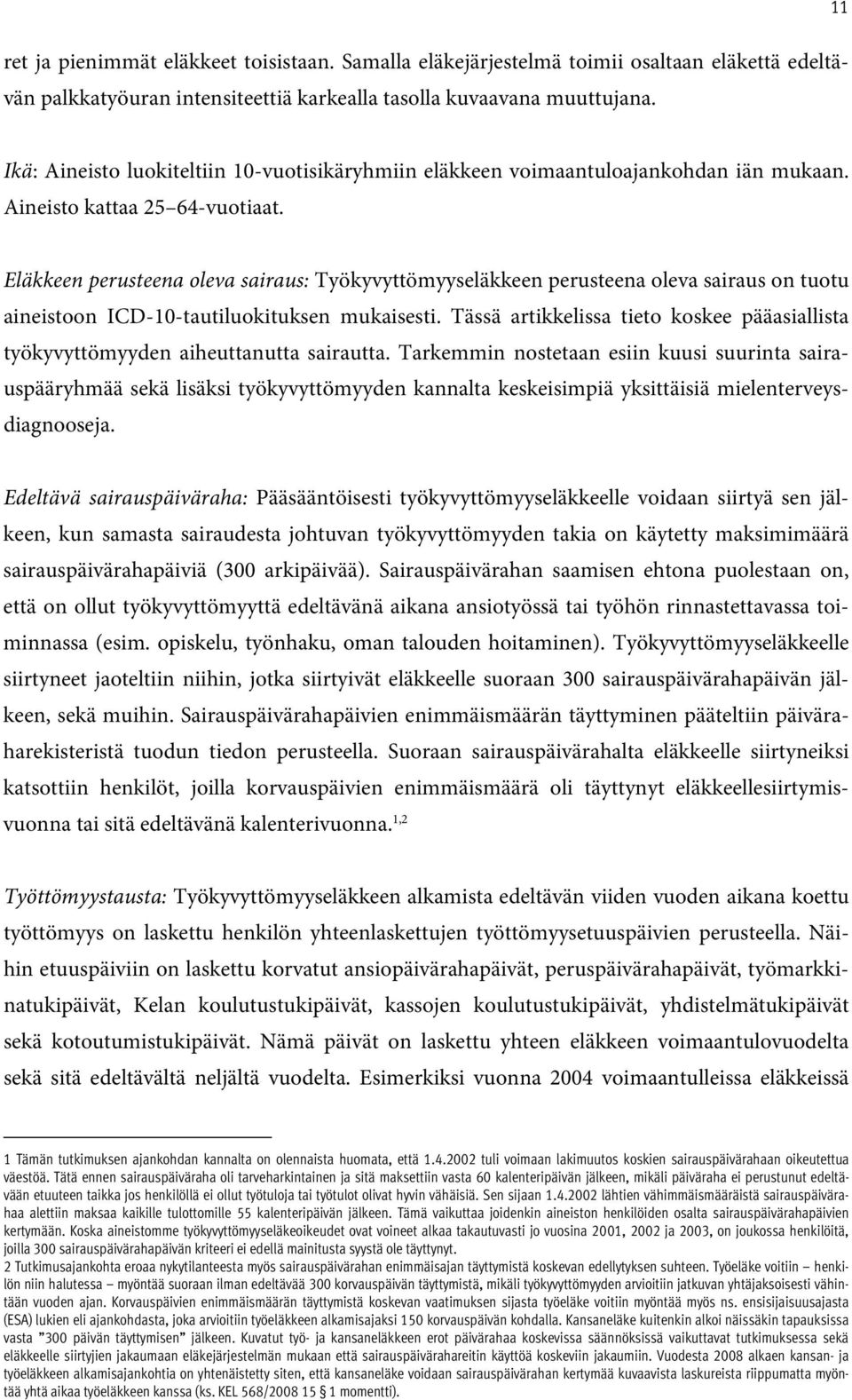 Eläkkeen perusteena oleva sairaus: Työkyvyttömyyseläkkeen perusteena oleva sairaus on tuotu aineistoon ICD-10-tautiluokituksen mukaisesti.